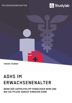 ADHS im Erwachsenenalter: Wenn der Zappelphilipp erwachsen wird und wie die Pflege darauf eingehen kann