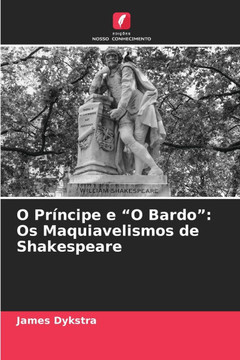 O Príncipe e ""O Bardo"": Os Maquiavelismos de Shakespeare O Príncipe e ""O Bardo"": Os Maquiavelismos de Shakespeare