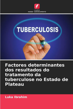 Factores determinantes dos resultados do tratamento da tuberculose no Estado de Plateau Factores determinantes dos resultados do tratamento da tuberculose no Estado de Plateau