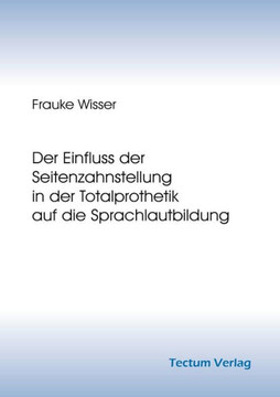 Der Einfluss der Seitenzahnstellung in der Totalprothetik auf die Sprachlautbildung