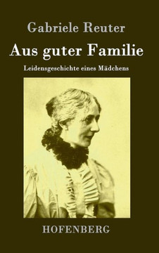 Aus guter Familie: Leidensgeschichte eines Mädchens Aus guter Familie: Leidensgeschichte eines Mädchens