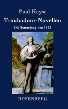 Troubadour-Novellen: Die Sammlung von 1882 Troubadour-Novellen: Die Sammlung von 1882