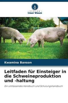 Leitfaden für Einsteiger in die Schweineproduktion und -haltung