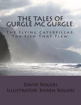 The Tales Of Gurgle Mc Gurgle. : Gurgle Mc Gurgle And The Flying Caterpillar. Gurgle Mc Gurgle And The Fish The Flew.