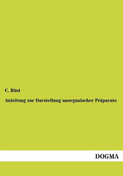 Anleitung zur Darstellung anorganischer Präparate Anleitung zur Darstellung anorganischer Präparate