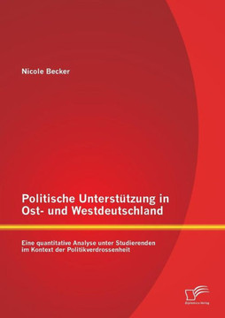 Politische Unterstützung in Ost- und Westdeutschland: Eine quantitative Analyse unter Studierenden im Kontext der Politikverdrossenheit
