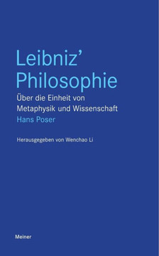 Leibniz' Philosophie: Über die Einheit von Metaphysik und Wissenschaft Leibniz' Philosophie: Über die Einheit von Metaphysik und Wissenschaft
