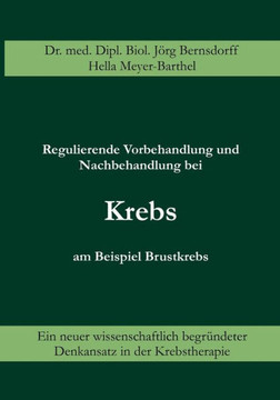 Regulierende Vorbehandlung und Nachbehandlung bei Krebs am Beispiel Brustkrebs: Ein neuer wissenschaftlich begründeter Denkansatz in der Krebstherapie