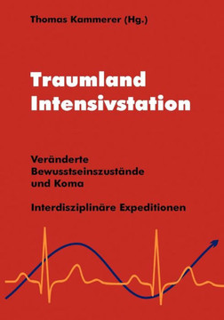 Traumland Intensivstation: Veränderte Bewusstseinszustände und Koma - interdisziplinäre Expeditionen