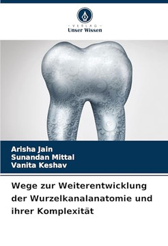 Wege zur Weiterentwicklung der Wurzelkanalanatomie und ihrer Komplexität