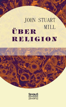 Über Religion: Natur. Die Nützlichkeit der Religion. Atheismus