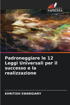 Padroneggiare le 12 Leggi Universali per il successo e la realizzazione