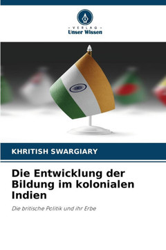 Die Entwicklung der Bildung im kolonialen Indien Die Entwicklung der Bildung im kolonialen Indien