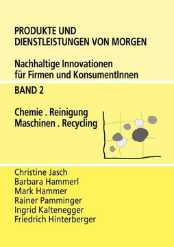 Produkte und Dienstleistungen von morgen: Nachhaltige Innovationen für Firmen und KonsumentInnen - Band 2 Chemie. Reinigung. Maschinen. Recycling