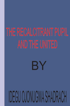 The Recalcitrant Pupil And The United