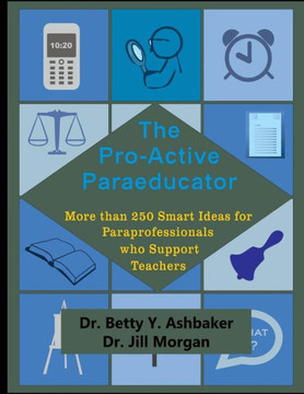 The Pro-Active Paraeducator: More Than 250 Smart Ideas For Paraprofessionals Who