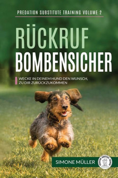 Rückruf Bombensicher: Wecke in deinem Hund den Wunsch zu dir zurückzukommen