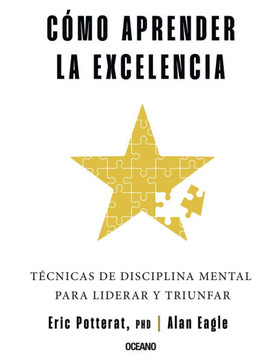 Cómo Aprender La Excelencia: Técnicas de Disciplina Mental Para Liderar Y Triunfar