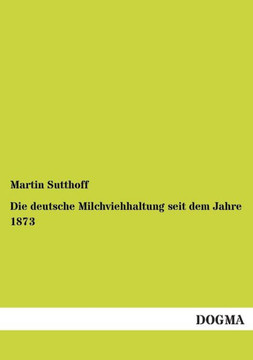 Die deutsche Milchviehhaltung seit dem Jahre 1873 Die deutsche Milchviehhaltung seit dem Jahre 1873