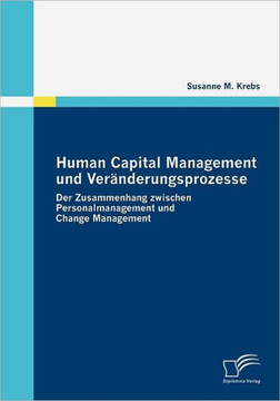 Human Capital Management und Veränderungsprozesse: Der Zusammenhang zwischen Personalmanagement und Change Management