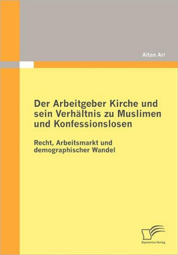 Der Arbeitgeber Kirche und sein Verhältnis zu Muslimen und Konfessionslosen: Recht, Arbeitsmarkt und demographischer Wandel