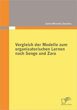 Vergleich der Modelle zum organisatorischen Lernen nach Senge und Zara