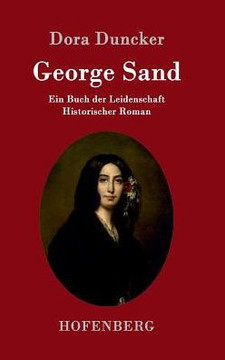 George Sand: Ein Buch der Leidenschaft Historischer Roman