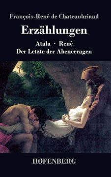 Erzählungen: Atala / René / Der Letzte der Abenceragen