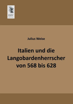 Italien Und Die Langobardenherrscher Von 568 Bis 628
