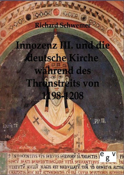 Innozenz III. und die deutsche Kirche während des Thronstreites von 1198-1208