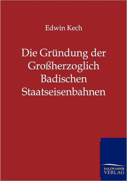 Die Gründung der Großherzoglich Badischen Staatseisenbahnen