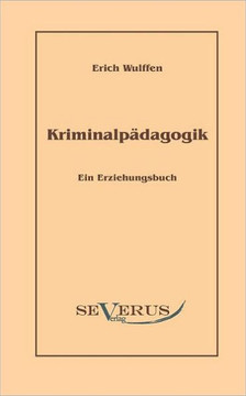 Kriminalpädagogik: Ein Erziehungsbuch: Aus Fraktur übertragen