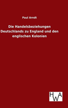Die Handelsbeziehungen Deutschlands zu England und den englischen Kolonien