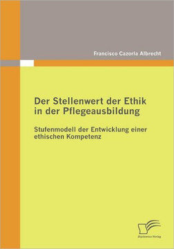 Der Stellenwert der Ethik in der Pflegeausbildung: Stufenmodell der Entwicklung einer ethischen Kompetenz