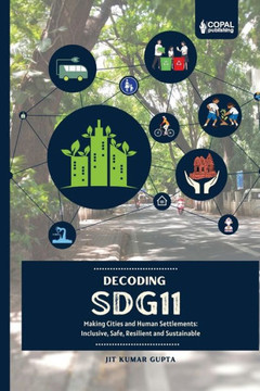 Deccoding SDG 11: Making Cities and Human Settlements Inclusive, Safe, Resilient and Sustainable