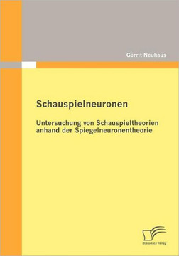 Schauspielneuronen: Untersuchung von Schauspieltheorien anhand der Spiegelneuronentheorie