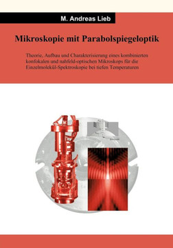 Mikroskopie mit Parabolspiegeloptik: Theorie, Aufbau und Charakterisierung eines kombinierten konfokalen nahfeld-optischen Mikroskops für die Einzalmo Mikroskopie mit Parabolspiegeloptik: Theorie, Aufbau und Charakterisierung eines kombinierten konfokalen nahfeld-optischen Mikroskops für die Einzalmo