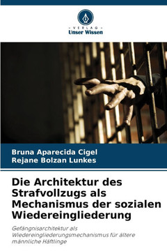 Die Architektur des Strafvollzugs als Mechanismus der sozialen Wiedereingliederung
