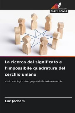 La ricerca del significato e l'impossibile quadratura del cerchio umano