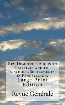 Rev. Demetrius Augustin Gallitzin And The Catholic Settlements In Pennsylvania