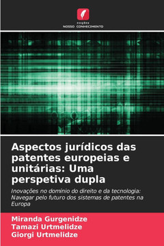 Aspectos jurídicos das patentes europeias e unitárias: Uma perspetiva dupla