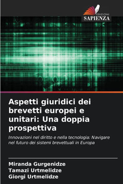 Aspetti giuridici dei brevetti europei e unitari: Una doppia prospettiva