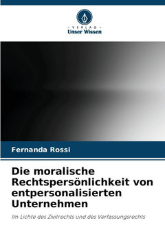 Die moralische Rechtspersönlichkeit von entpersonalisierten Unternehmen