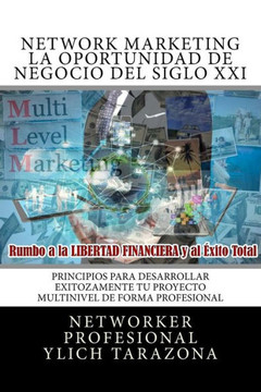 Network Marketing "Redes De Mercadeo" La Gran Oportunidad De Negocio Del Siglo Xii: Principios Universales Para Desarrollar Exitozamente Tu Proyecto ... Multinivel En Acci?N) (Spanish Edition)