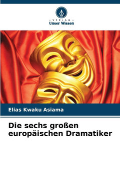Die sechs großen europäischen Dramatiker Die sechs großen europäischen Dramatiker
