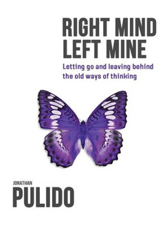 Right Mind Left Mine : Letting Go And Leaving Behind The Old Ways Of Thinking