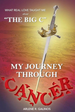 What Real Love Taught Me About The Big C : My Journey Through Cancer