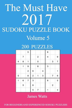 The Must Have 2017 Sudoku Puzzle Book: 200 Puzzles Volume 5