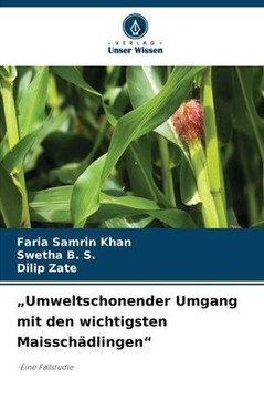""Umweltschonender Umgang mit den wichtigsten Maisschädlingen""