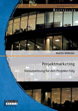 Projektmarketing: Voraussetzung für den Projekterfolg Projektmarketing: Voraussetzung für den Projekterfolg